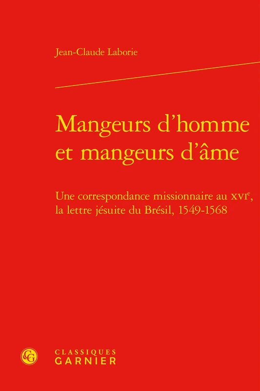 Mangeurs d'Homme Et Mangeurs d'Ame: Une Correspondance Missionnaire Au Xvie, La Lettre Jesuite Du Bresil, 1549-1568 (Geographies Du Monde, 6) - Image 1