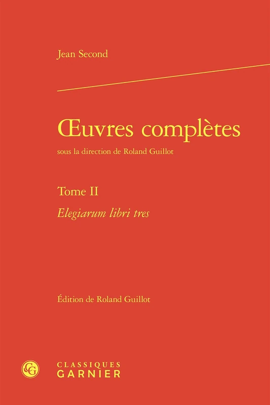 Oeuvres Completes. Tome II: Elegiarum Libri Tres