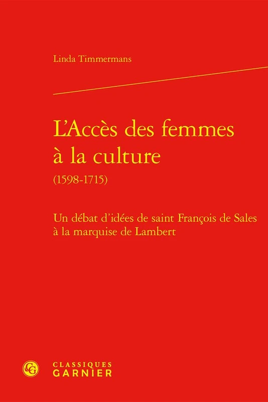 L'Acces Des Femmes a la Culture: Un Debat d'Idees de Saint Francois de Sales a la Marquise de Lambert