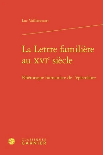 La Lettre familière au XVIe siècle: Rhétorique humaniste de l'épistolaire - Image 1