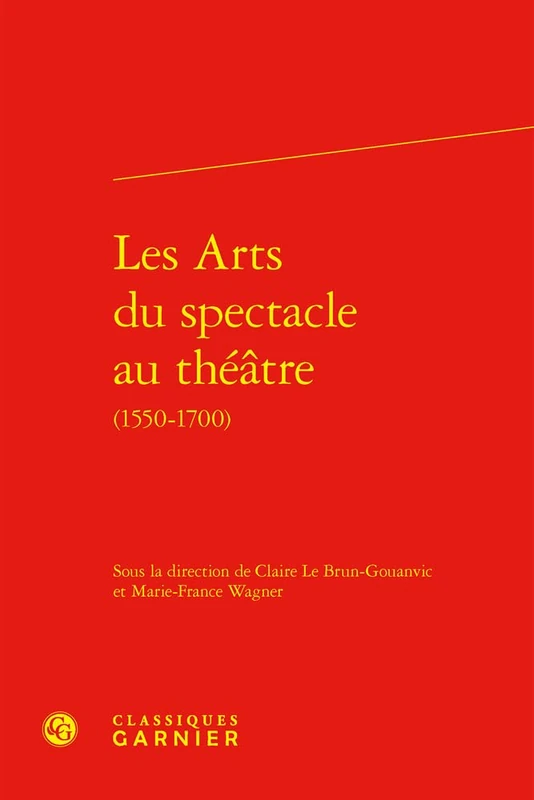 Les Arts Du Spectacle Au Theatre: (1550-1700): 23 (Colloques, congres et conferences sur la Renaissance europeenne, 23)