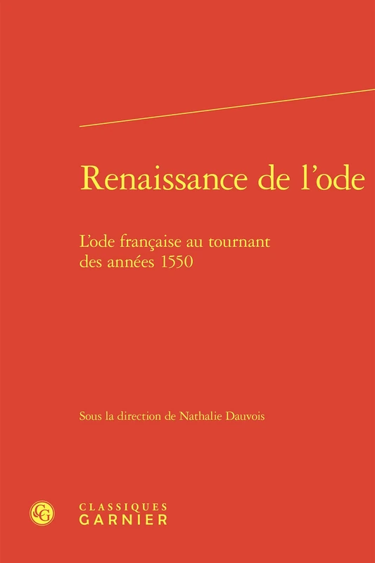 Renaissance de l'Ode: L'Ode Francaise Au Tournant Des Annees 1550: 57 (Colloques, Congres Et Conferences Sur La Renaissance Europeenne, 57)