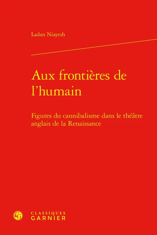 Aux Frontieres de l'Humain: Figures Du Cannibalisme Dans Le Theatre Anglais de la Renaissance (Problematiques De Traduction, 77)