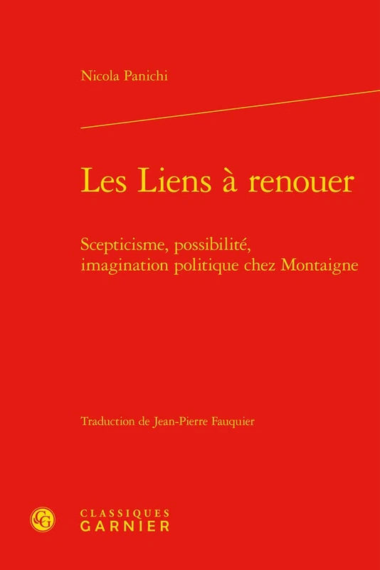 Les Liens a Renouer: Scepticisme, Possibilite, Imagination Politique Chez Montaigne (Etudes Montaignistes, 51)