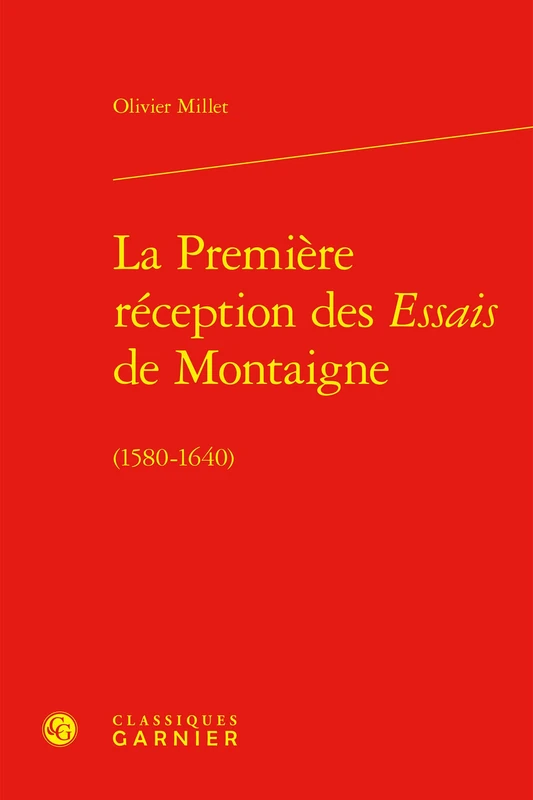 La Premiere Reception Des Essais de Montaigne: (1580-1640) (Etudes Montaignistes, 23)
