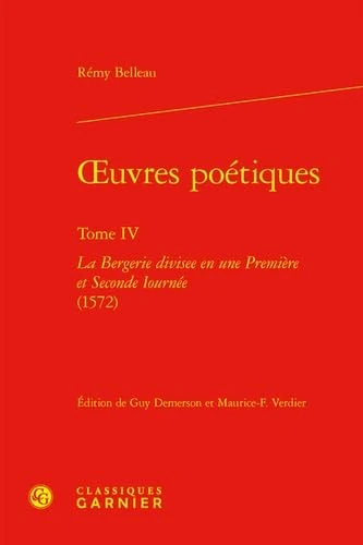 Oeuvres Poetiques. Tome IV: La Bergerie Divisee En Une Premiere Et Seconde Iournee (1572): 4 (Textes de la Renaissance, 47)