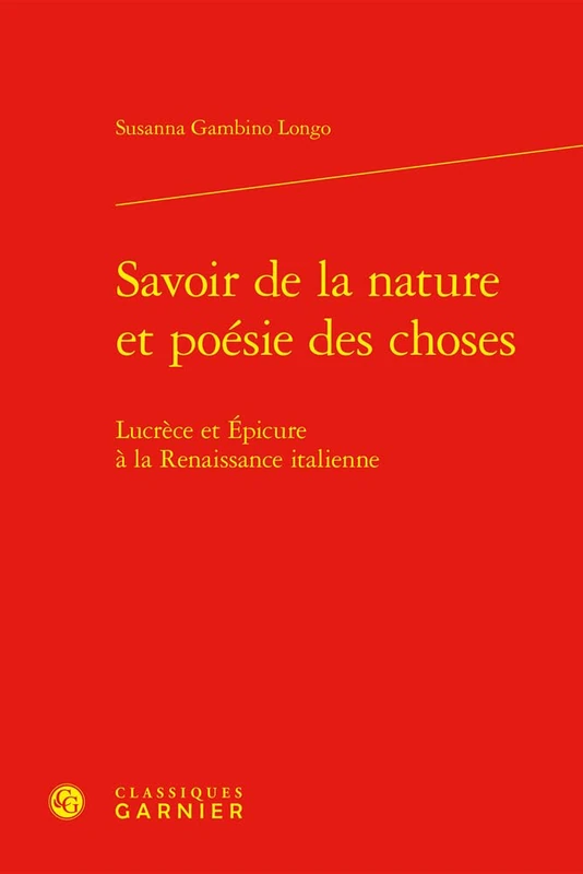 Savoir de la Nature Et Poesie Des Choses: Lucrece Et Epicure a la Renaissance Italienne (Problematiques De Traduction, 59)