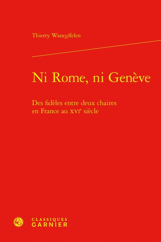 Ni Rome, Ni Geneve: Des Fideles Entre Deux Chaires En France Au Xvie Siecle (Problematiques de traduction, 36) - Image 1