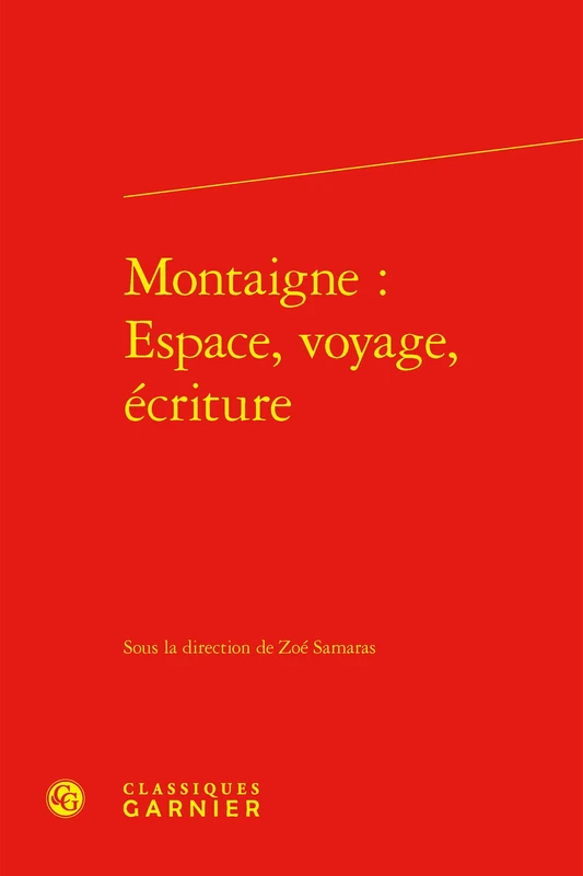 Montaigne: Espace, Voyage, Ecriture: 3 (Colloques, congres et conferences sur la Renaissance europeenne, 3)