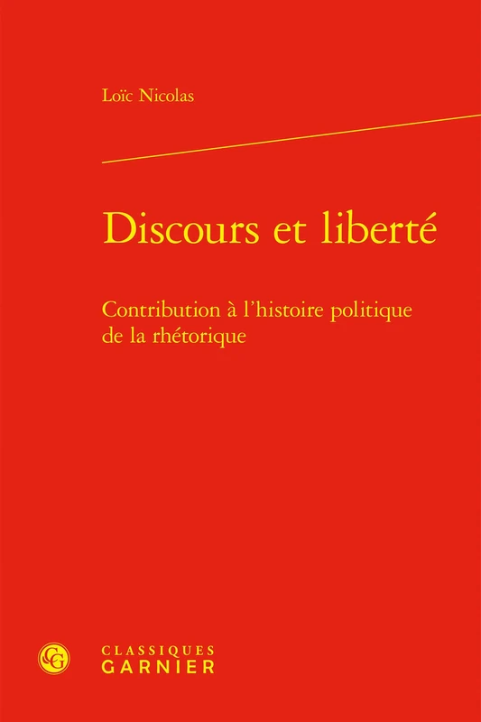 Discours Et Liberte: Contribution a l'Histoire Politique de la Rhetorique