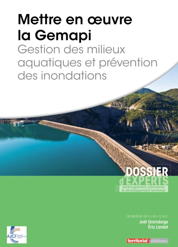 Mettre en oeuvre la Gemapi: Gestion des milieux aquatiques et prévention des inondations
