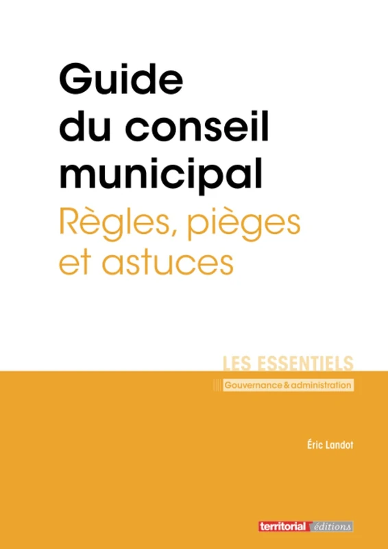 Guide du conseil municipal: Règles, pièges et astuces