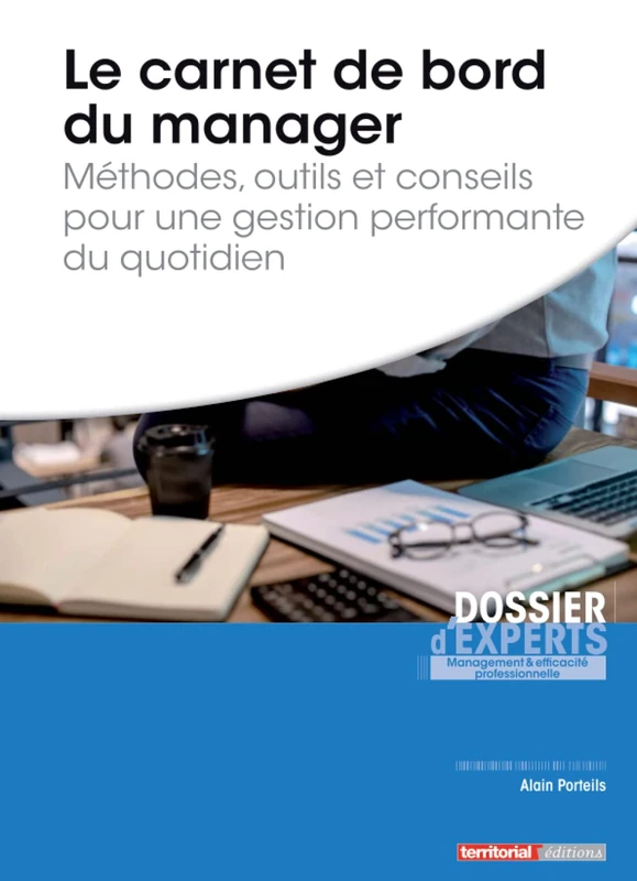 Le carnet de bord du manager: Méthodes, outils et conseils pour une gestion performante du quotidien (Dossier d'experts)
