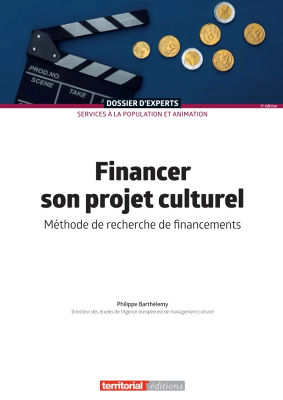 Financer son projet culturel: Méthode de recherche de financements (Dossier d'experts)