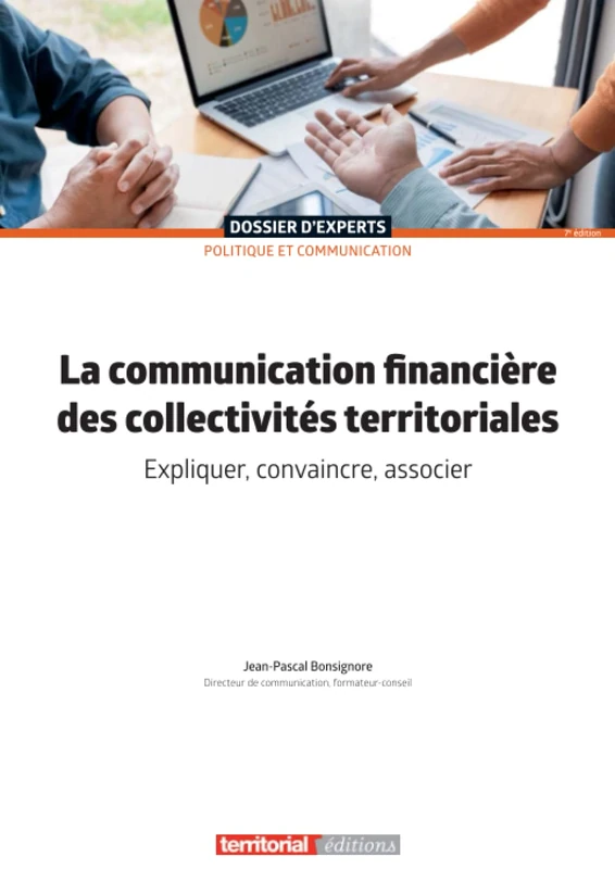 La communication financière des collectivités territoriales: Expliquer, convaincre, associer (Dossier d'experts)