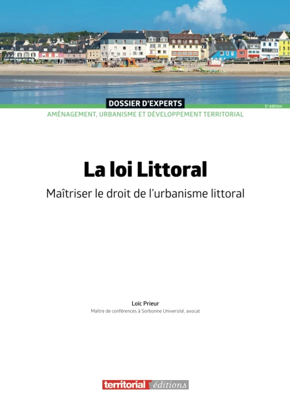 La loi Littoral: Maîtriser le droit de l'urbanisme littoral (Dossier d'experts)