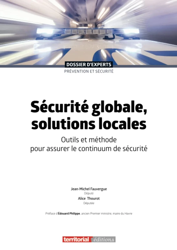 Sécurité globale, solutions locales: Outils et méthode pour assurer le continuum de sécurité (Dossier d'experts)