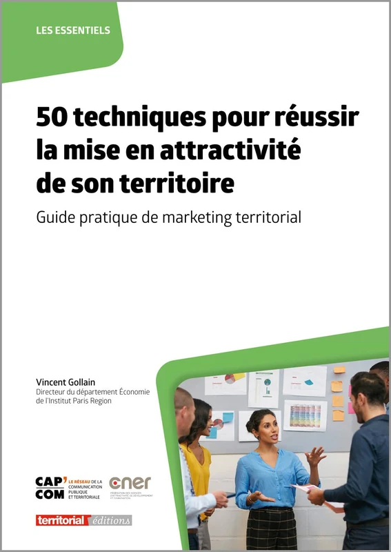 50 techniques pour réussir la mise en attractivité de son territoire: Guide pratique de marketing territorial (Les essentiels)