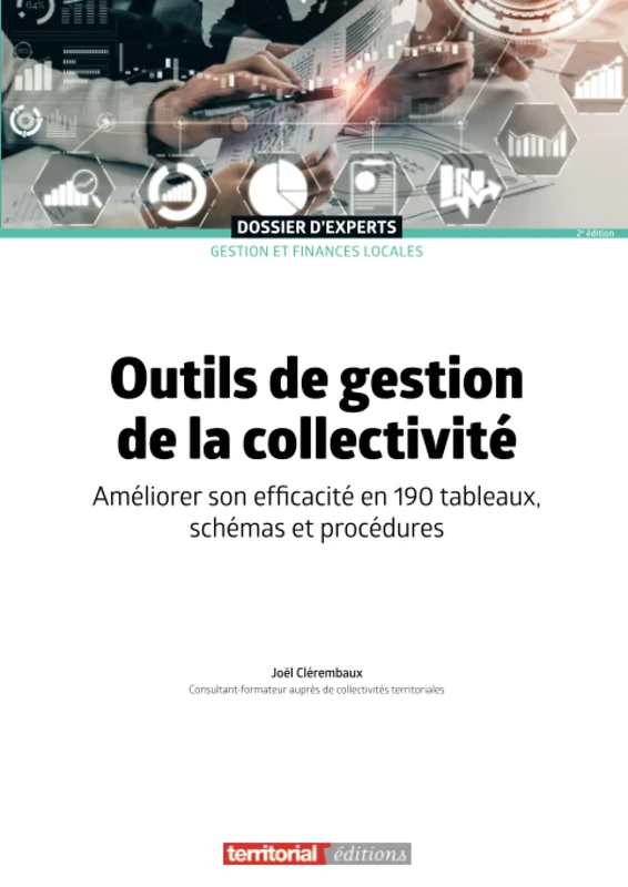 Outils de gestion de la collectivité: Améliorer son efficacité en 190 tableaux, schémas et procédures (Dossier d'experts)