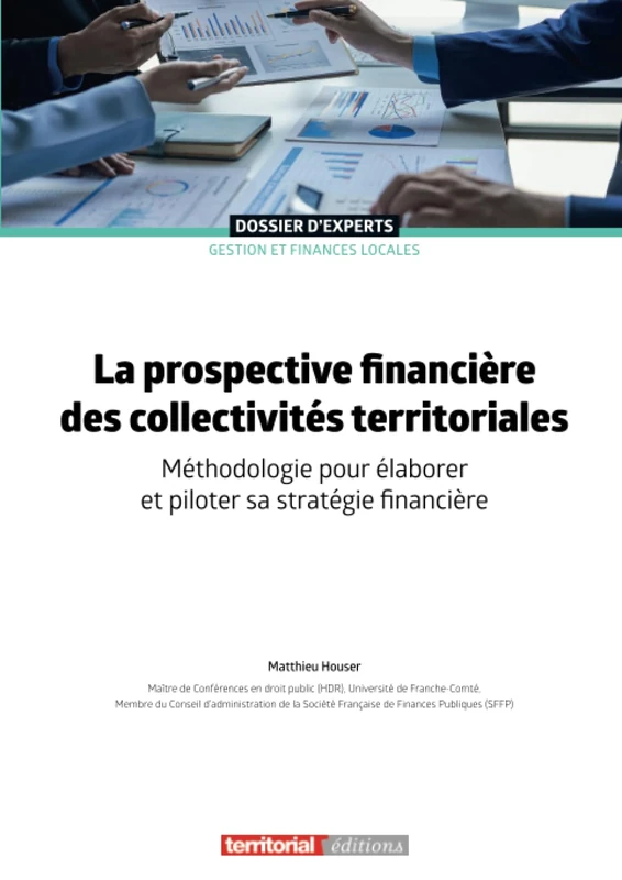 La prospective financière des collectivités territoriales: Méthodologie pour élaborer et piloter sa stratégie financière (Dossier d'experts)