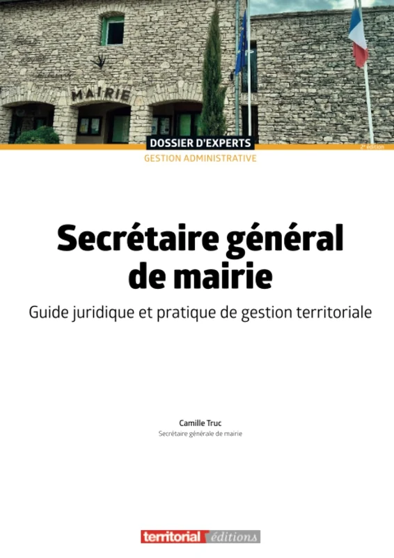 Secrétaire général de mairie: Guide juridique et pratique de gestion territoriale (Dossier d'experts)
