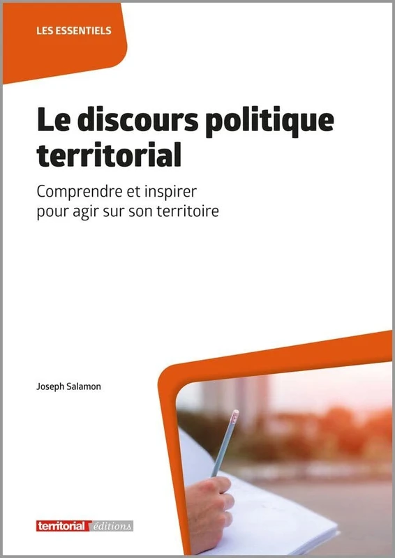 Le discours politique territorial: Comprendre et inspirer pour agir sur son territoire (Les essentiels)