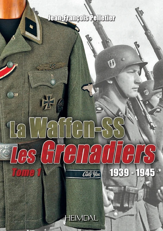La Waffen-SS 1939-1945: Les Grenadiers Volume 1