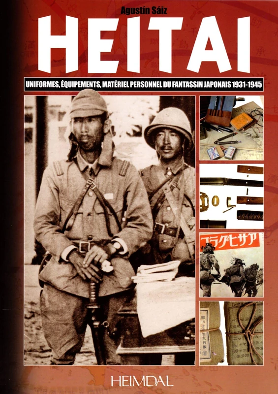 Heitai: Uniformes, équipements, matériel personnel du fantassin japonais, 1931-1945
