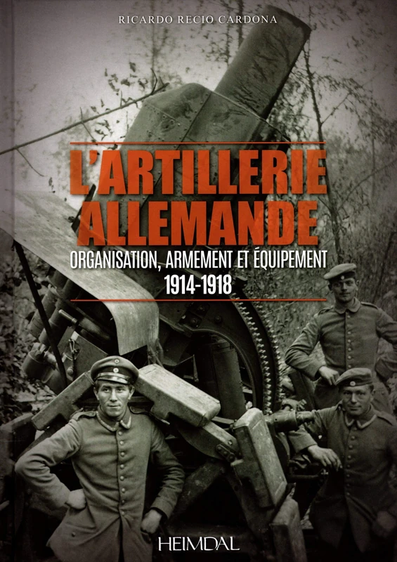 L'artillerie Allemande: Organisation, Armement et Équipement: 1914-1918 - Image 1