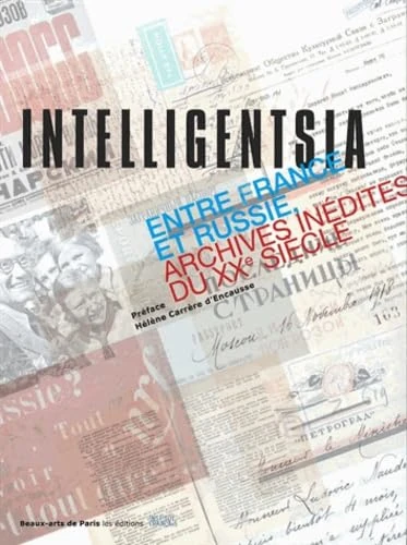 Intelligentsia: ENTRE FRANCE ET RUSSIE, ARCHIVES INEDITES DU XXE SIECLE