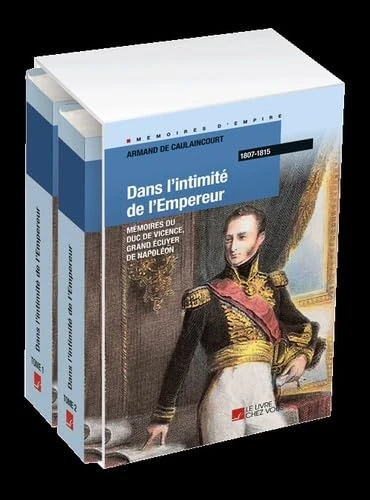 DANS L'INTIMITE DE L'EMPEREUR: MEMOIRES DU DUC DE VICENCE, GRAND ECUYER DE NAPOLEON