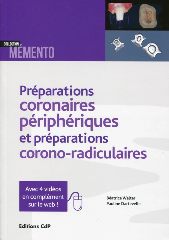 Les préparations coronaires périphériques et préparations corono-radiculaires: Avec 4 vidéos en complément sur le web ! - Image 1