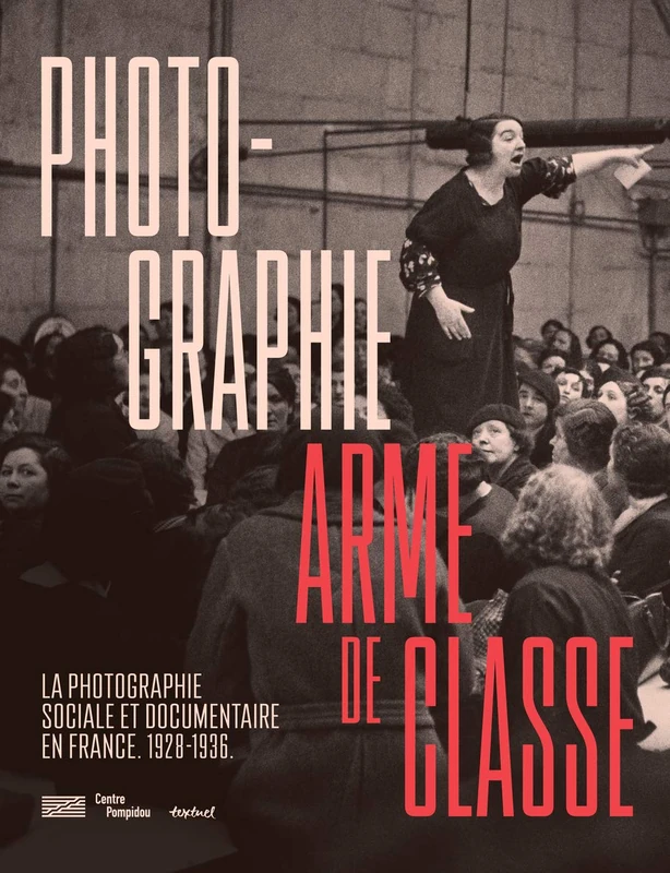 Photographie, arme de classe: Photographie sociale et documentaire en France. 1928- 1936