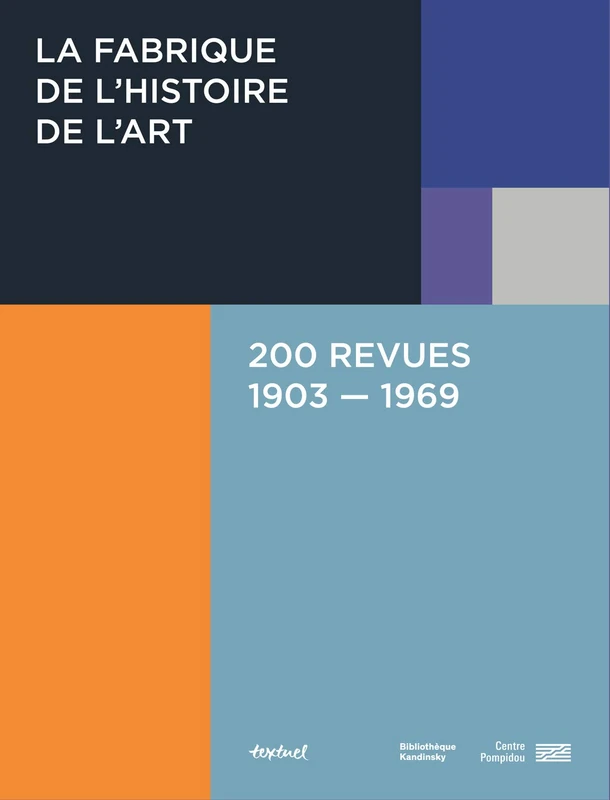 La Fabrique De L'Histoire De L'Art - 200 Revues 1903-1969
