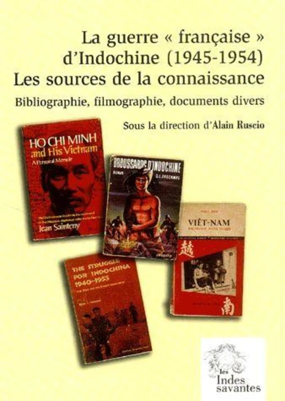 La Guerre « française » d'Indochine (1945 1954). Les sources de la connaissance: Bibliographie, filmographie, documents divers