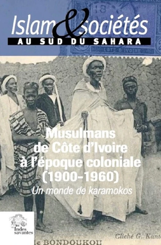 Les Musulmans de Côte d'Ivoire à l'époque coloniale (1900-1960). (Islam et sociétés au sud du Sahara, vol. 6): Un monde de karamokos