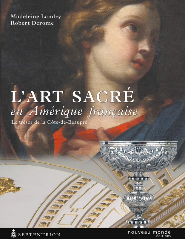 L'art sacré en Amérique française: Le trésor de la Côte-de-Beaupré