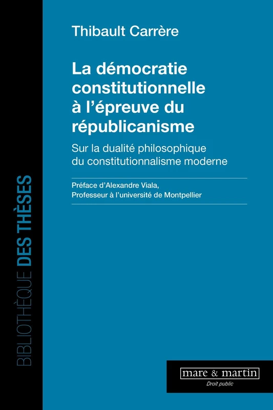 La démocratie constitutionnelle à l'épreuve du républicanisme: SUR LA DUALITE PHILOSOPHIQUE DU CONSTITUTIONNALISME MODERNE