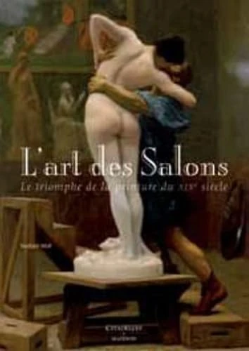L'art des salons des peintures du XIX siècle: Le triomphe de la peinture du XIXe siècle