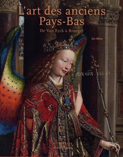 L'Art Des Anciens Pays Bas: De Van Eyck à Bruegel