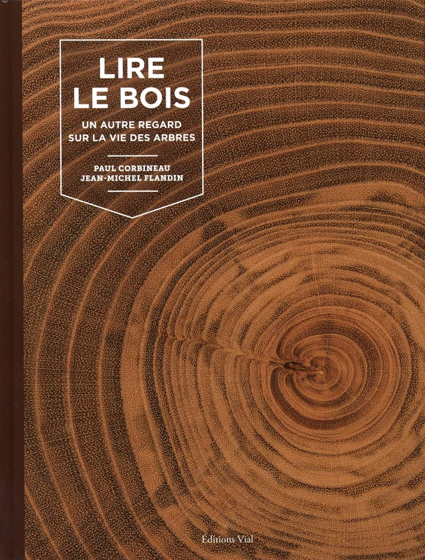 Lire le bois: Un autre regard sur la vie des arbres