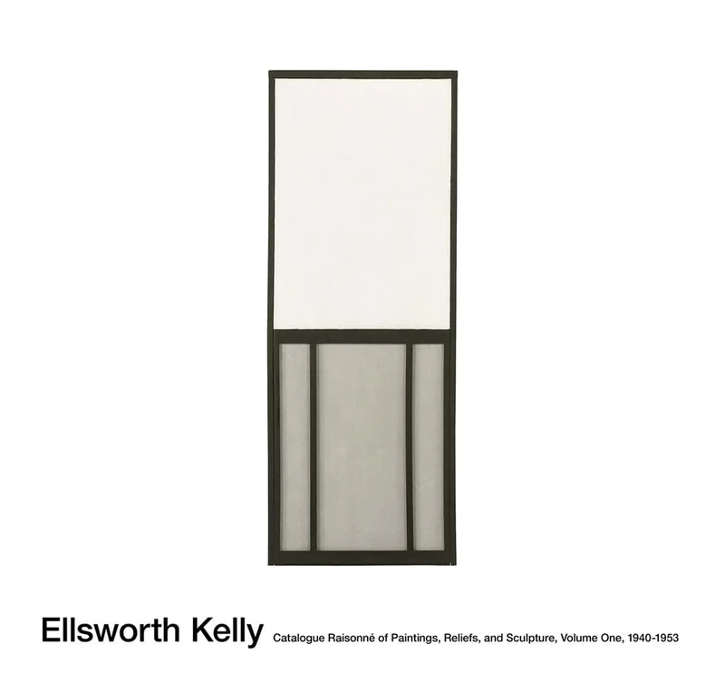 Ellsworth Kelly: Catalogue Raisonné of Paintings and Sculpture: Vol. 1, 1940 - 1953