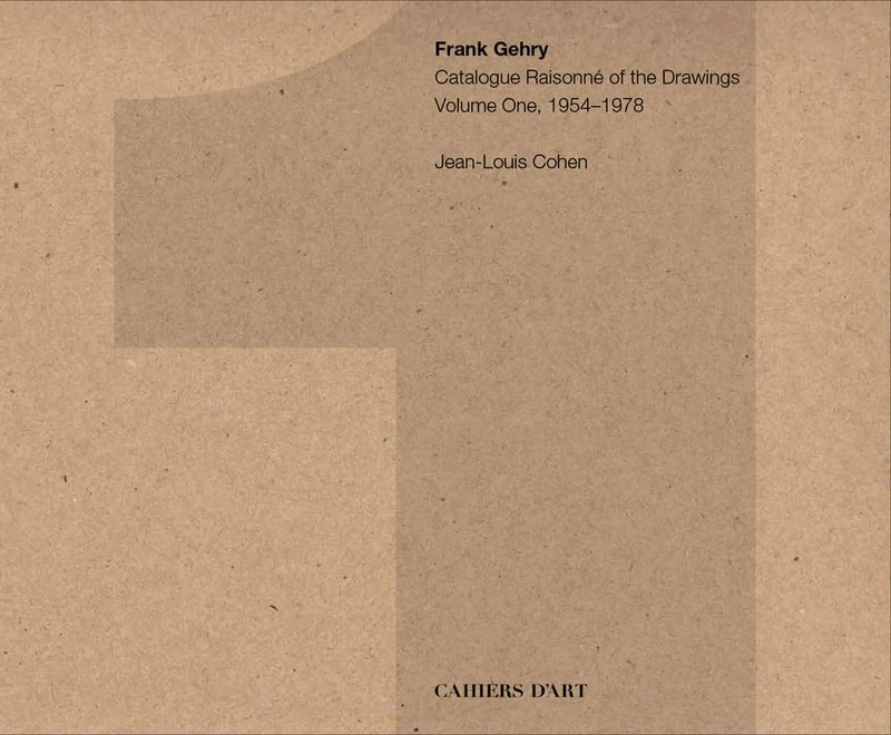 Frank Gehry: Catalogue Raisonné of the Drawings Vol I, 1954-1978: Volume one 1954-1978