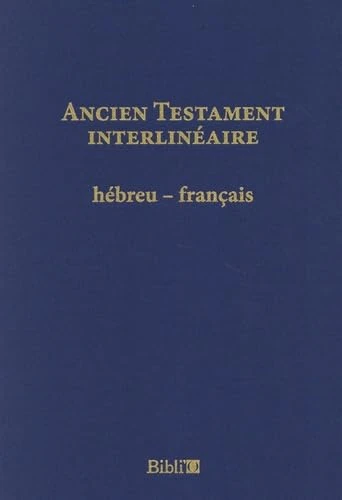 Ancien Testament: interlinéaire hébreu-français