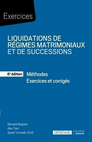 Liquidations de régimes matrimoniaux et de successions: Méthodes - Exercices corrigés