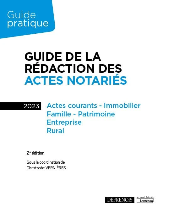 Guide de la rédaction des actes notariés: Actes courants - Immobilier, Famille - Patrimoine, Entreprise, Rural (2023)