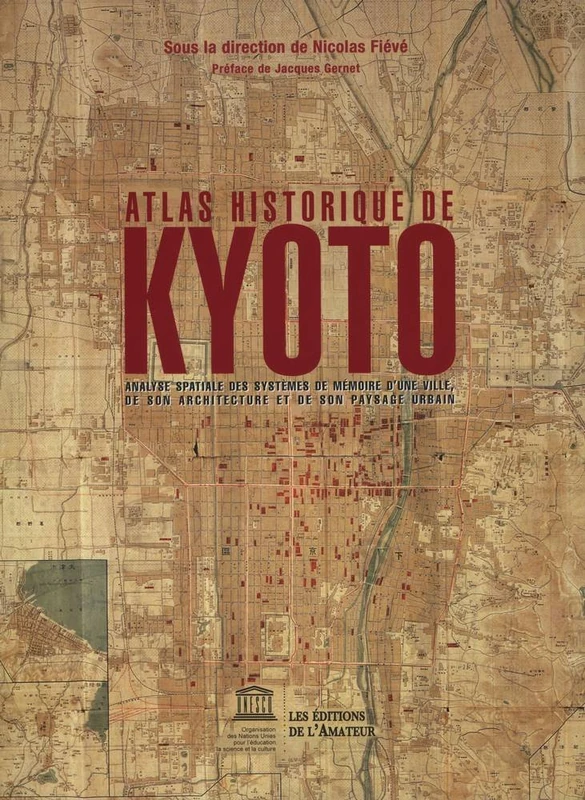 atlas historique de kyoto: ANALYSE SPATIALE DES SYSTEMES DE MEMOIRE D'UNE VILLE, DE SON ARCHITECTURE ET ...