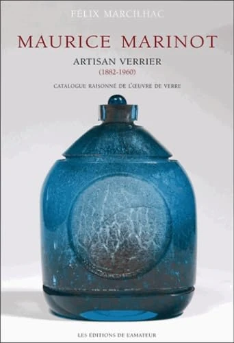 MAURICE MARINOT (1882-1960) ARTISAN VERRIER: CATALOGUE RAISONNE DE L'OEUVRE DE VERRE