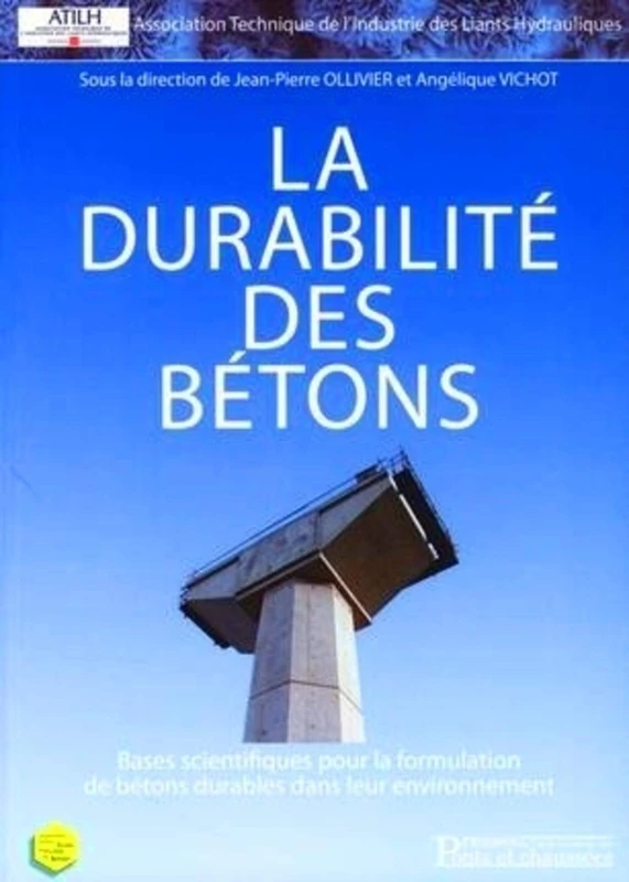 La durabilité des bétons (avec CD-ROM): Bases scientifiques pour la formulation de bétons durables dans leur environnement
