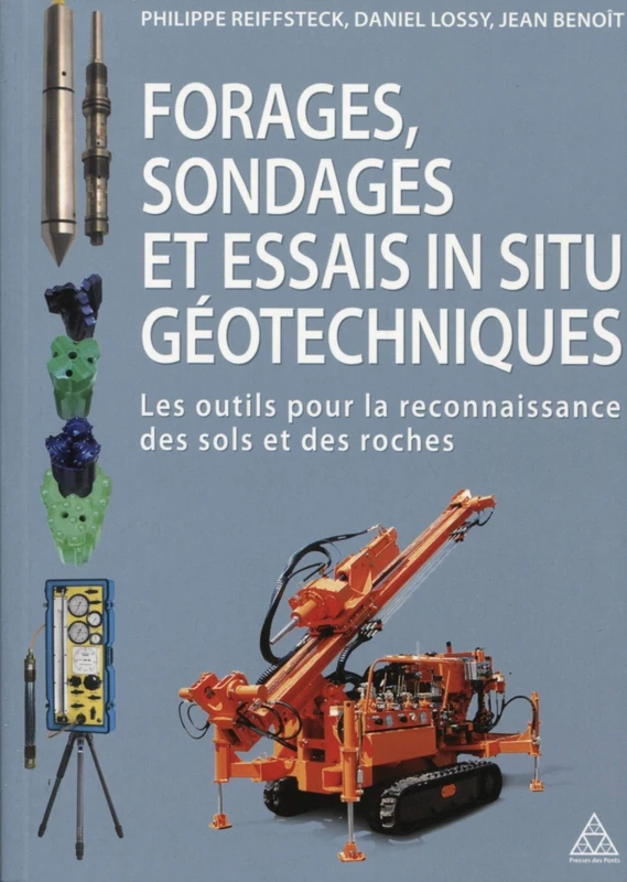 Forages, sondages et essais in situ géotechniques: Les outils pour la reconnaissance des sols et des roches.